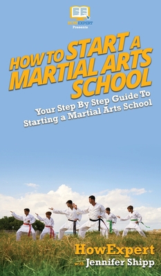 How To Start a Martial Arts School: Your Step B... 164758101X Book Cover