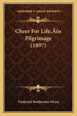 Cheer For Life's Pilgrimage (1897) 1166584356 Book Cover