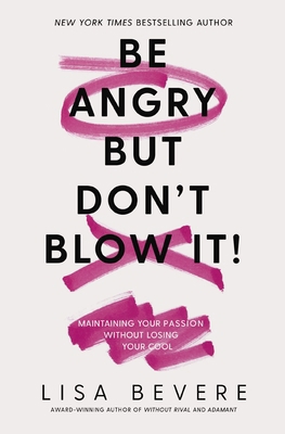 Be Angry, But Don't Blow It: Maintaining Your P... 0785226079 Book Cover