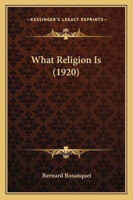 What Religion Is (1920) 1165756560 Book Cover