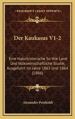 Der Kaukasus V1-2: Eine Naturhistorische So Wie... [German] 1169149456 Book Cover