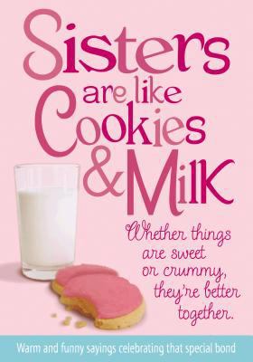 Sisters Are Like Cookies & Milk: Whether Things... 0983543828 Book Cover