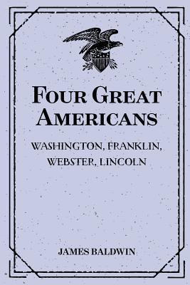 Four Great Americans: Washington, Franklin, Web... 1523415983 Book Cover