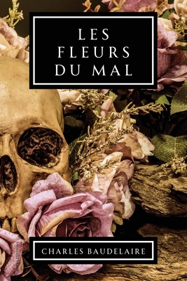 Les Fleurs du Mal: Précédées d'une notice par T... [French] 2384556401 Book Cover
