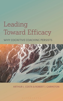 Leading Toward Efficacy: Why Cognitive Coaching... 1538198231 Book Cover