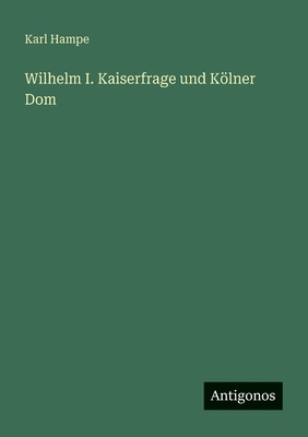 Wilhelm I. Kaiserfrage und Kölner Dom [German] 3563933146 Book Cover