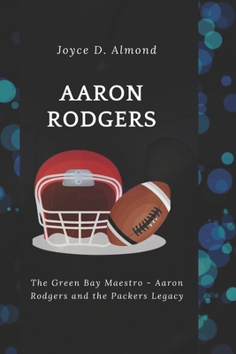 Aaron Rodgers: The Green Bay Maestro - Aaron Ro...            Book Cover