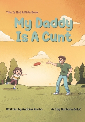 This Is Not A Kid's Book: My Daddy Is A Cunt B0D9378X74 Book Cover