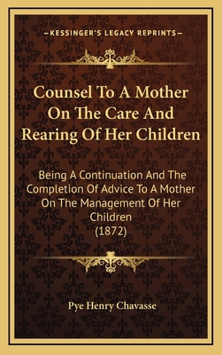 Counsel To A Mother On The Care And Rearing Of ... 1165356384 Book Cover