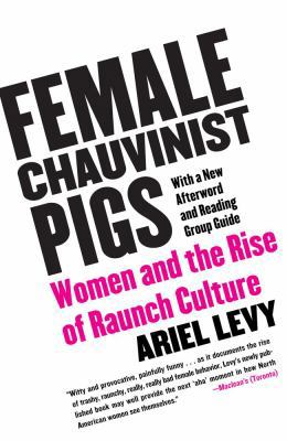 Female Chauvinist Pigs: Women and the Rise of R... 0743284283 Book Cover