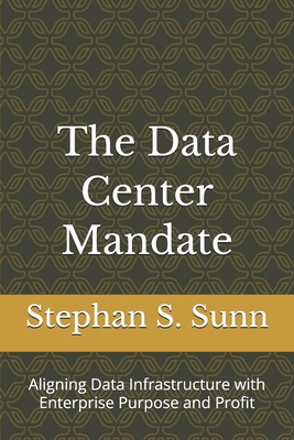 The Data Center Mandate: Aligning Data Infrastr... B0GV3K2L4W Book Cover