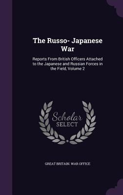 The Russo- Japanese War: Reports from British O... 1340706938 Book Cover