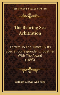 The Behring Sea Arbitration: Letters To The Tim... 1168992370 Book Cover
