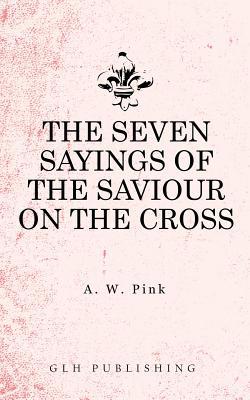 The Seven Sayings of the Saviour on the Cross 1948648636 Book Cover