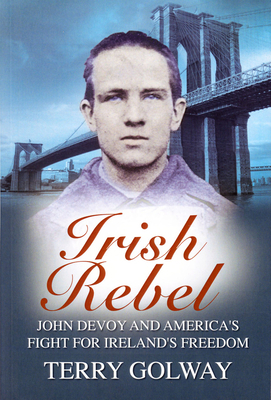 Irish Rebel: John Devoy & America's Fight for I... 1785370251 Book Cover