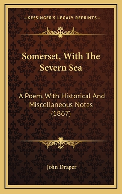 Somerset, With The Severn Sea: A Poem, With His... 1165864096 Book Cover