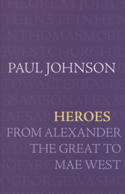 Heroes: From Alexander the Great to Mae West 0753825740 Book Cover