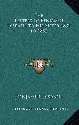 The Letters of Benjamin Disraeli to His Sister ... 1163214752 Book Cover