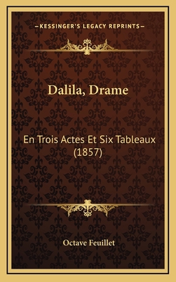 Dalila, Drame: En Trois Actes Et Six Tableaux (... [French] 1168981484 Book Cover