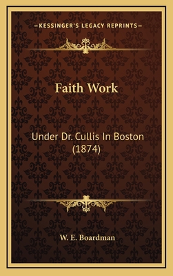 Faith Work: Under Dr. Cullis in Boston (1874) 1164334611 Book Cover