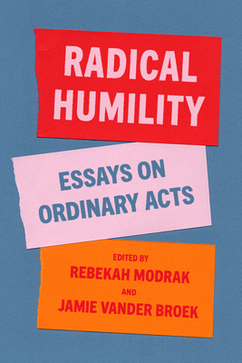 Radical Humility: Essays on Ordinary Acts 1948742969 Book Cover