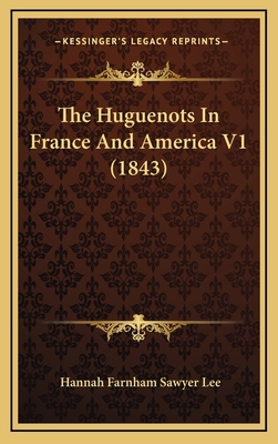 The Huguenots in France and America V1 (1843) 1164466976 Book Cover