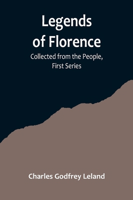 Legends of Florence: Collected from the People,... 9356719713 Book Cover