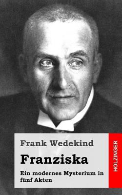 Franziska: Ein modernes Mysterium in fünf Akten [German] 1483937321 Book Cover