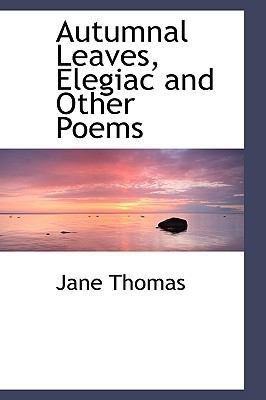 Autumnal Leaves, Elegiac and Other Poems 0554486369 Book Cover