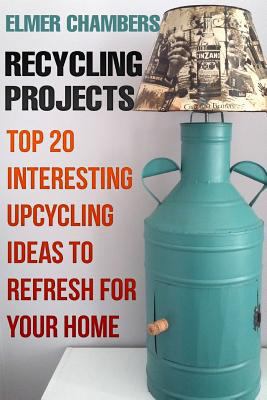 Recycling Projects: Top 20 Interesting Upcyclin... 1717072712 Book Cover