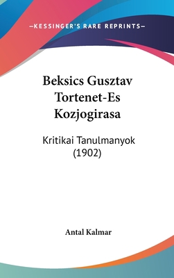 Beksics Gusztav Tortenet-Es Kozjogirasa: Kritik... [Hebrew] 1160961263 Book Cover