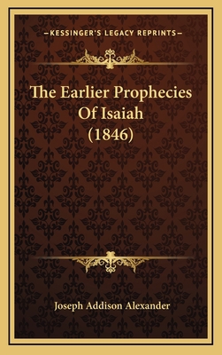 The Earlier Prophecies Of Isaiah (1846) 1167146719 Book Cover