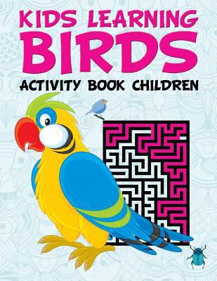 Kids Learning Birds: Activity Book Children 1682604438 Book Cover