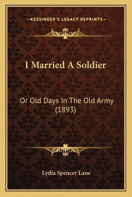 I Married A Soldier: Or Old Days In The Old Arm... 1163939773 Book Cover