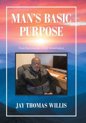Man's Basic Purpose: From Reproduction to Self-... 1664156631 Book Cover