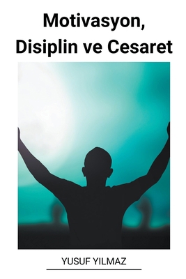 Motivasyon, Disiplin ve Cesaret [Turkish] B0BV189WB6 Book Cover