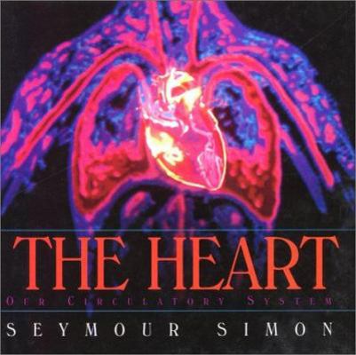 The Heart: Our Circulatory System 0688114075 Book Cover