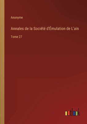 Annales de la Société d'Émulation de L'ain: Tom... [French] 3368223984 Book Cover