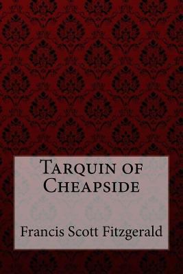 Tarquin of Cheapside Francis Scott Fitzgerald 1547029765 Book Cover