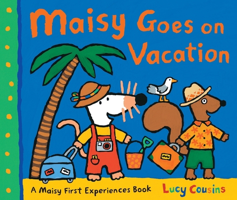 Maisy Goes on Vacation: A Maisy First Experienc... 0763660396 Book Cover