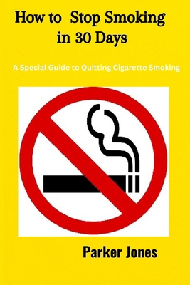 How To Stop Smoking In 30 Days: A Special Guide... B0CVV29JQQ Book Cover