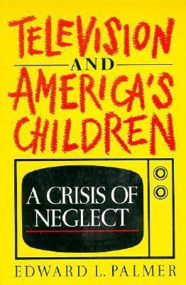 Television and America's Children: A Crisis of ... 019506321X Book Cover