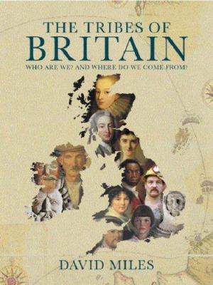 The Tribes of Britain: Who Are We? and Where Do... 0297830864 Book Cover