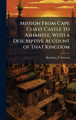 Mission From Cape Coast Castle to Ashantee, Wit... B0FJPP8P3W Book Cover