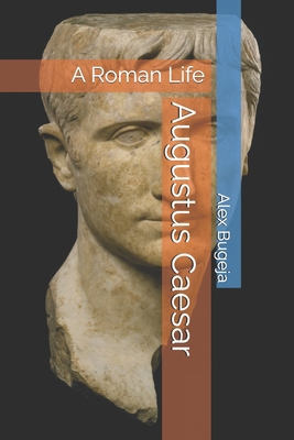 Augustus Caesar: A Roman Life B0DQJ8C84V Book Cover