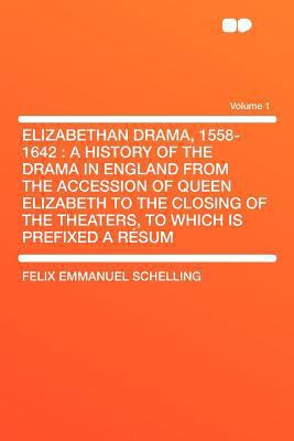 Elizabethan Drama, 1558-1642: A History of the ... 1407785869 Book Cover
