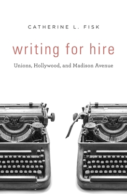 Writing for Hire: Unions, Hollywood, and Madiso... 067497140X Book Cover