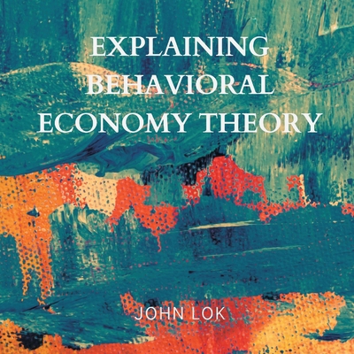 Explaining Behavioral Economy Theory 9357900489 Book Cover