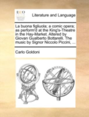 La buona figliuola; a comic opera; as perform'd... 1170456979 Book Cover