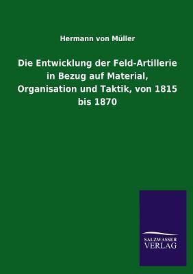 Die Entwicklung Der Feld-Artillerie in Bezug Au... [German] 3846037664 Book Cover